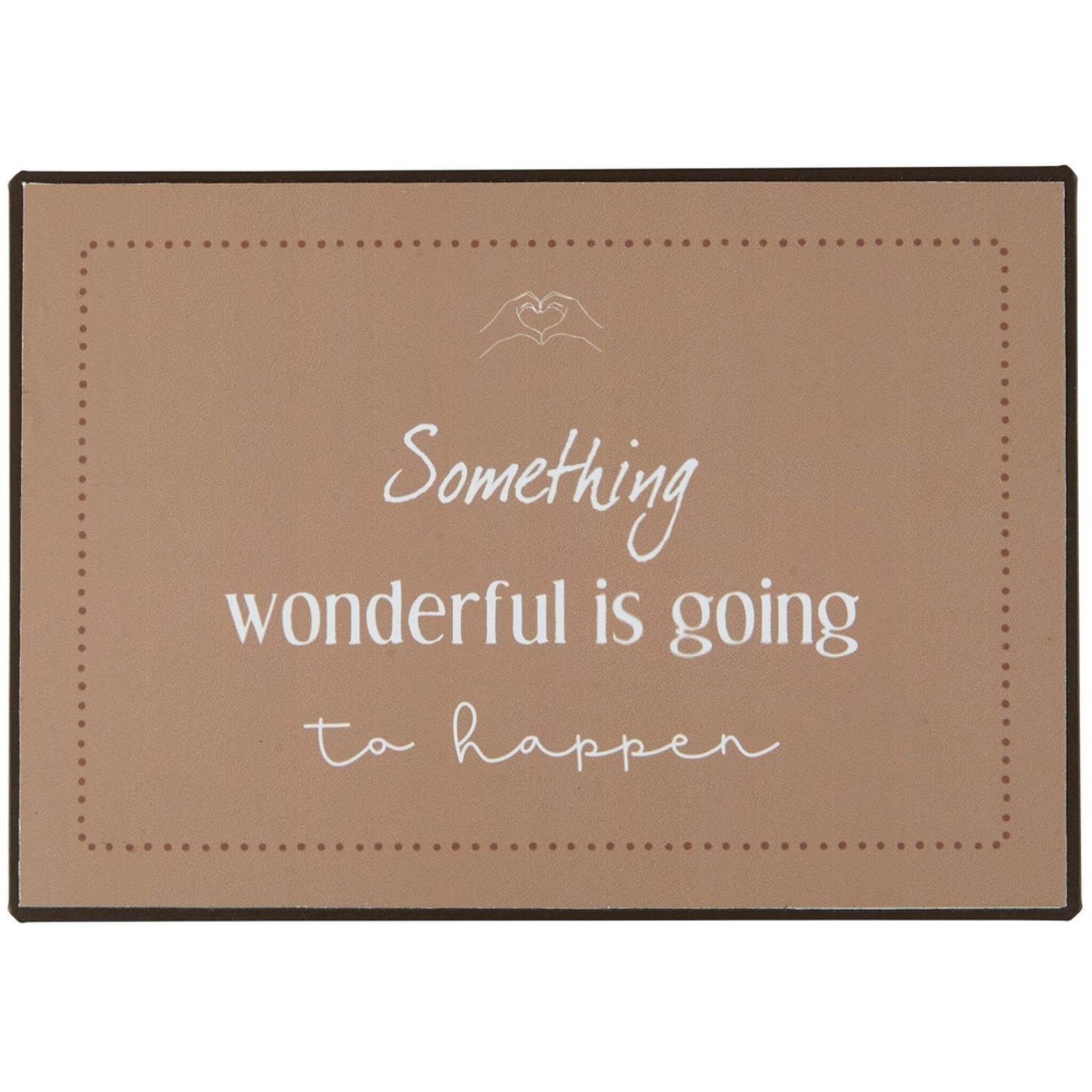 Metallschild Something wonderful is going to happen, braun 